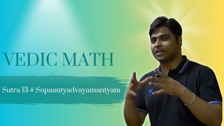 Vedic Maths Sutra 13: Sopaantyadvayamantyam (The ultimate and twice the penultimate)