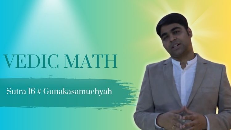 Vedic Maths Sutra 16: Gunakasamuchyah (The factors of the sum is equal to the sum of the factors)